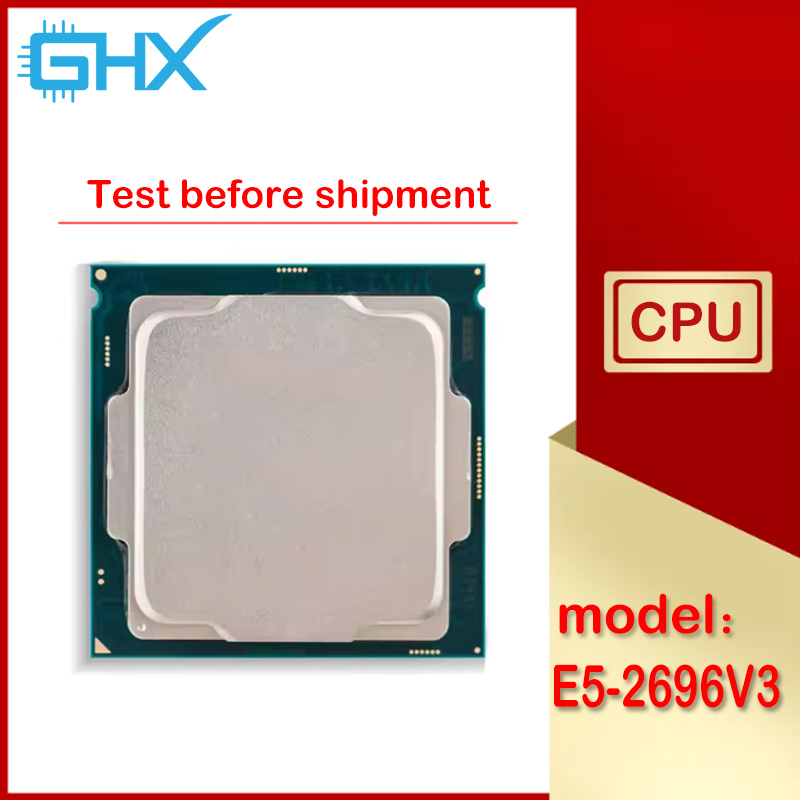 Xeon E5-2696V3 Used E5 2696 V3 - E5 2696 V3 评论和价格